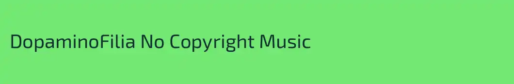 DopaminoFilia No Copyright Music 